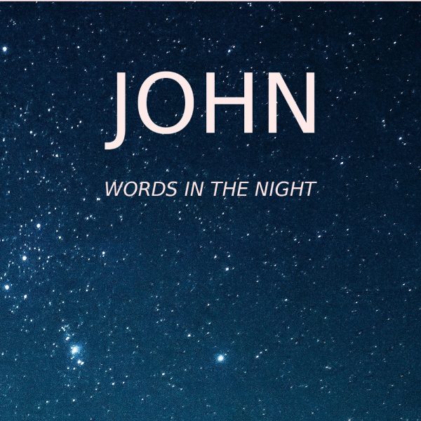 John: Words in the Night
